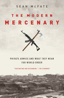 The Modern Mercenary : Private Armies and What They Mean for World Order-9780190621087