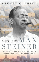 Music by Max Steiner : The Epic Life of Hollywood's Most Influential Composer-9780190623272