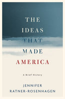 The Ideas That Made America: A Brief History-9780190625368