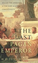The Last Pagan Emperor : Julian the Apostate and the War against Christianity-9780190626501