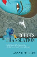 Echoes of Translation : Audibility and Relationality in Indian Jewish Women's Songs-9780190626921