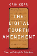 The Digital Fourth Amendment : Privacy and Policing in Our Online World-9780190627072