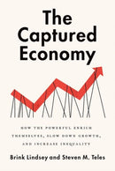The Captured Economy : How the Powerful Become Richer, Slow Down Growth, and Increase Inequality-9780190627768