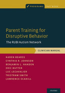 Parent Training for Disruptive Behavior : The RUBI Autism Network, Clinician Manual-9780190627812