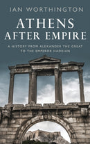 Athens After Empire : A History from Alexander the Great to the Emperor Hadrian-9780190633981