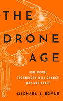 The Drone Age : How Drone Technology Will Change War and Peace-9780190635862