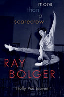 Ray Bolger : More than a Scarecrow-9780190639044