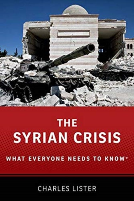 The Syrian Crisis : What Everyone Needs to Knowr-9780190641252