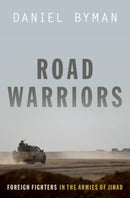 Road Warriors : Foreign Fighters in the Armies of Jihad-9780190646516