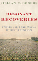 Resonant Recoveries : French Music and Trauma Between the World Wars-9780190658298