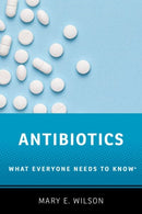 Antibiotics : What Everyone Needs to Knowr-9780190663407