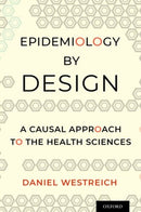 Epidemiology by Design : A Causal Approach to the Health Sciences-9780190665760