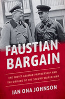Faustian Bargain : The Soviet-German Partnership and the Origins of the Second World War-9780190675141