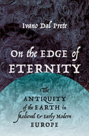 On the Edge of Eternity : The Antiquity of the Earth in Medieval and Early Modern Europe-9780190678890