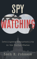 Spy Watching : Intelligence Accountability in the United States-9780190682712