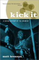 Kick It : A Social History of the Drum Kit-9780190683870