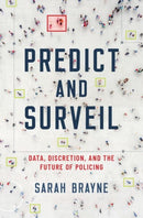 Predict and Surveil : Data, Discretion, and the Future of Policing-9780190684099