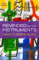 Reminded by the Instruments : David Tudor's Music-9780190686765
