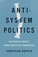 Anti-System Politics : The Crisis of Market Liberalism in Rich Democracies-9780190699765