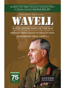 Wavell and the Dying Days of the Raj : Britains Penultimate Viceroy in India-9780190707842