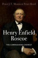 Henry Enfield Roscoe : The Campaigning Chemist-9780190844257