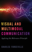 Visual and Multimodal Communication : Applying the Relevance Principle-9780190845230
