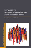 Mayo Clinic Strategies To Reduce Burnout : 12 Actions to Create the Ideal Workplace-9780190848965
