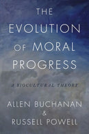 The Evolution of Moral Progress : A Biocultural Theory-9780190868413