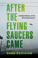 After the Flying Saucers Came : A Global History of the UFO Phenomenon-9780190869878