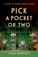 Pick a Pocket Or Two : A History of British Musical Theatre-9780190877958