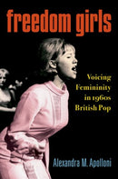 Freedom Girls : Voicing Femininity in 1960s British Pop-9780190879907