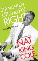 Straighten Up and Fly Right : The Life and Music of Nat King Cole-9780190882044