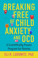 Breaking Free of Child Anxiety and OCD : A Scientifically Proven Program for Parents-9780190883522