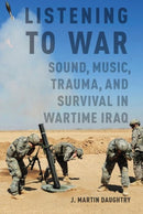 Listening to War : Sound, Music, Trauma, and Survival in Wartime Iraq-9780190887834