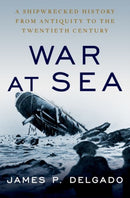 War at Sea : A Shipwrecked History from Antiquity to the Twentieth Century-9780190888015
