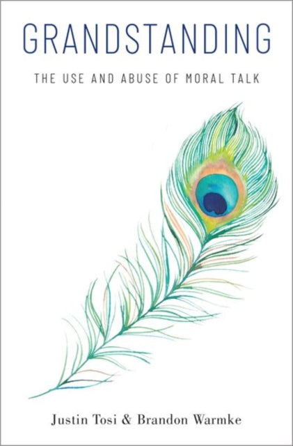 Grandstanding : The Use and Abuse of Moral Talk-9780190900151