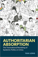 Authoritarian Absorption : The Transnational Remaking of Epidemic Politics in China-9780190900199