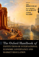 The Oxford Handbook of Institutions of International Economic Governance and Market Regulation-9780190900571