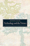 Technology and the Virtues : A Philosophical Guide to a Future Worth Wanting-9780190905286