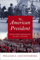 The American President : From Teddy Roosevelt to Bill Clinton-9780190907020
