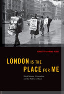 London is the Place for Me : Black Britons, Citizenship and the Politics of Race-9780190909949