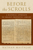 Before the Scrolls : A Material Approach to Israel's Prophetic Library-9780190911096