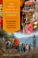 The Many Faces of a Himalayan Goddess : Hadimba, Her Devotees, and Religion in Rapid Change-9780190913588