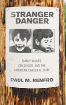 Stranger Danger : Family Values, Childhood, and the American Carceral State-9780190913984