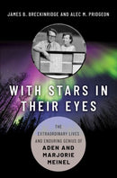With Stars in Their Eyes : The Extraordinary Lives and Enduring Genius of Aden and Marjorie Meinel-9780190915674