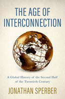 The Age of Interconnection : A Global History of the Second Half of the Twentieth Century-9780190918958