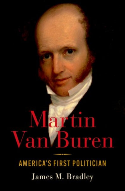 Martin Van Buren : America's First Politician-9780190920524