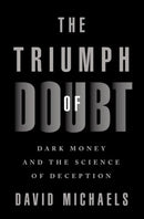 The Triumph of Doubt : Dark Money and the Science of Deception-9780190922665