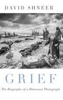 Grief : The Biography of a Holocaust Photograph-9780190923815