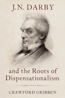 J.N. Darby and the Roots of Dispensationalism-9780190932343